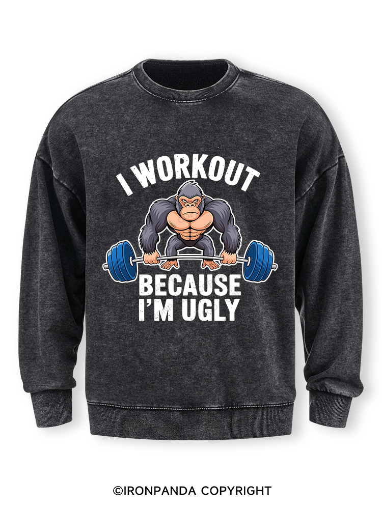 I workout because I'm ugly Washed Sweatshirt