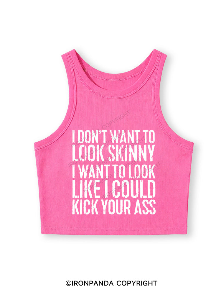 I DON'T WANT TO LOOK SKINNY Fitted Crop Tank Top