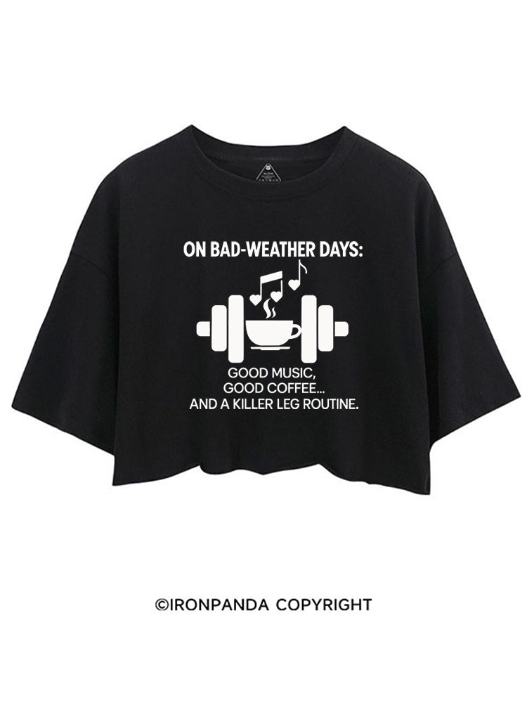 ON BAD-WEATHER DAYS GOOD MUSIC GOOD COFFEE AND A KILLER LEG ROUTINE CROP TOPS