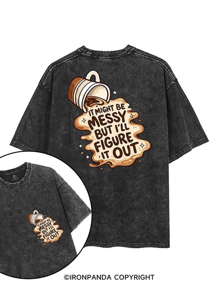 IT MIGHT BE MESSY BUT I'LL FIGURE IT OUT printed Gym Shirt