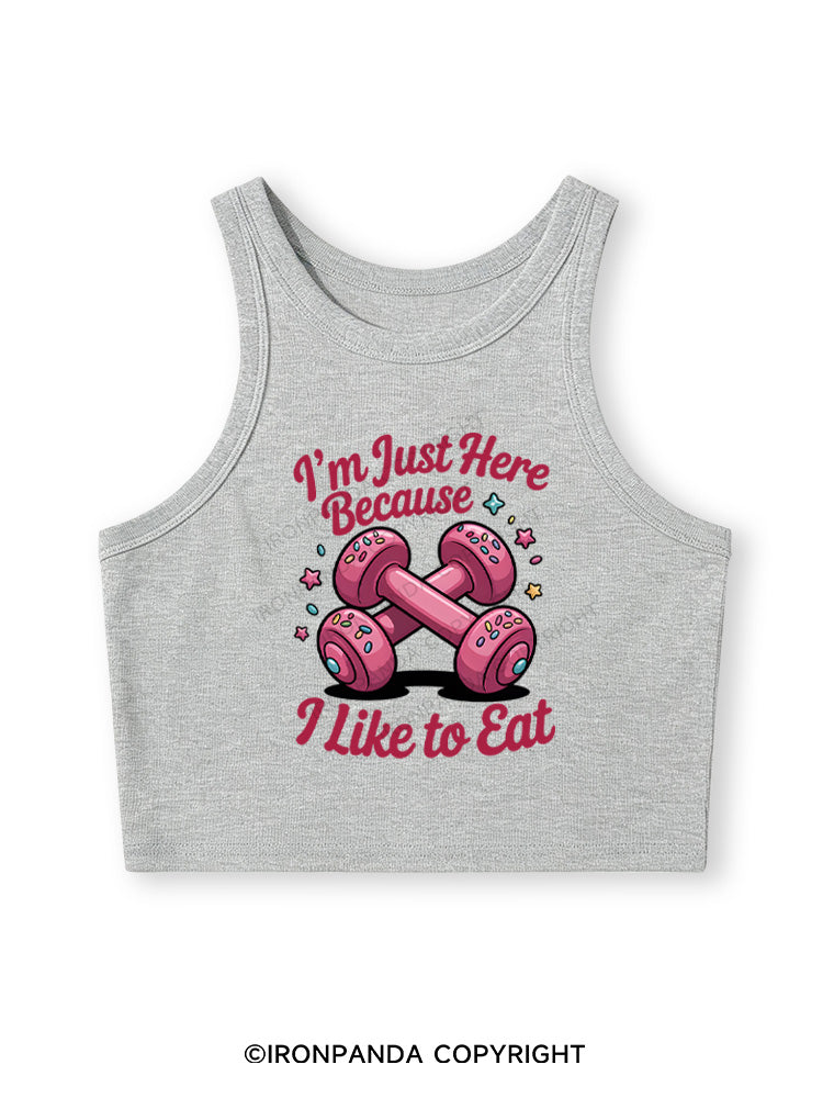 I'M JUST HERE BECAUSE I LIKE TO EAT Fitted Crop Tank Top