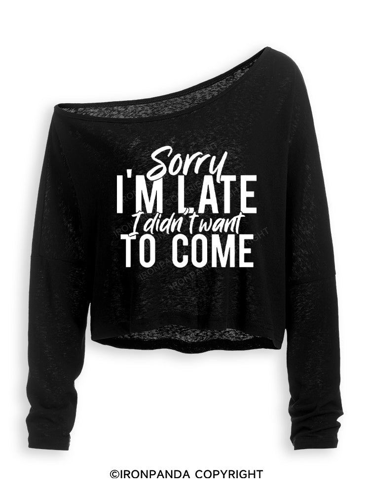 SORRY I'M LATE I DIDN'T WANT TO COME Off Shoulder Long Sleeve Crop Top