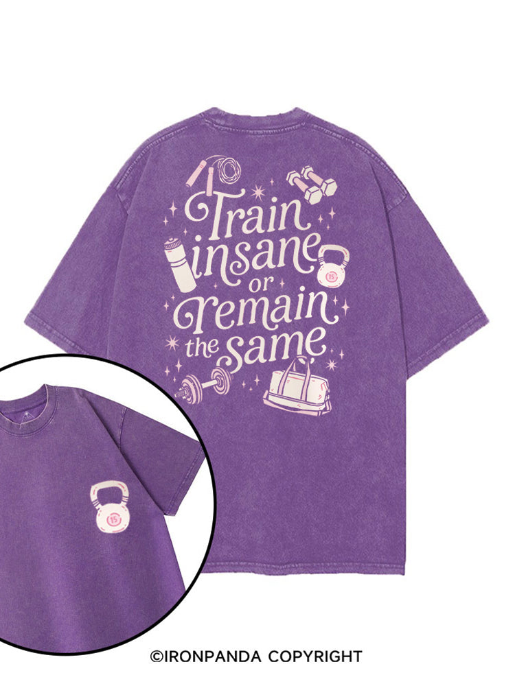 TRAIN INSANE OR REMAIN THE SAME GYM GIRLY printed Gym Shirt