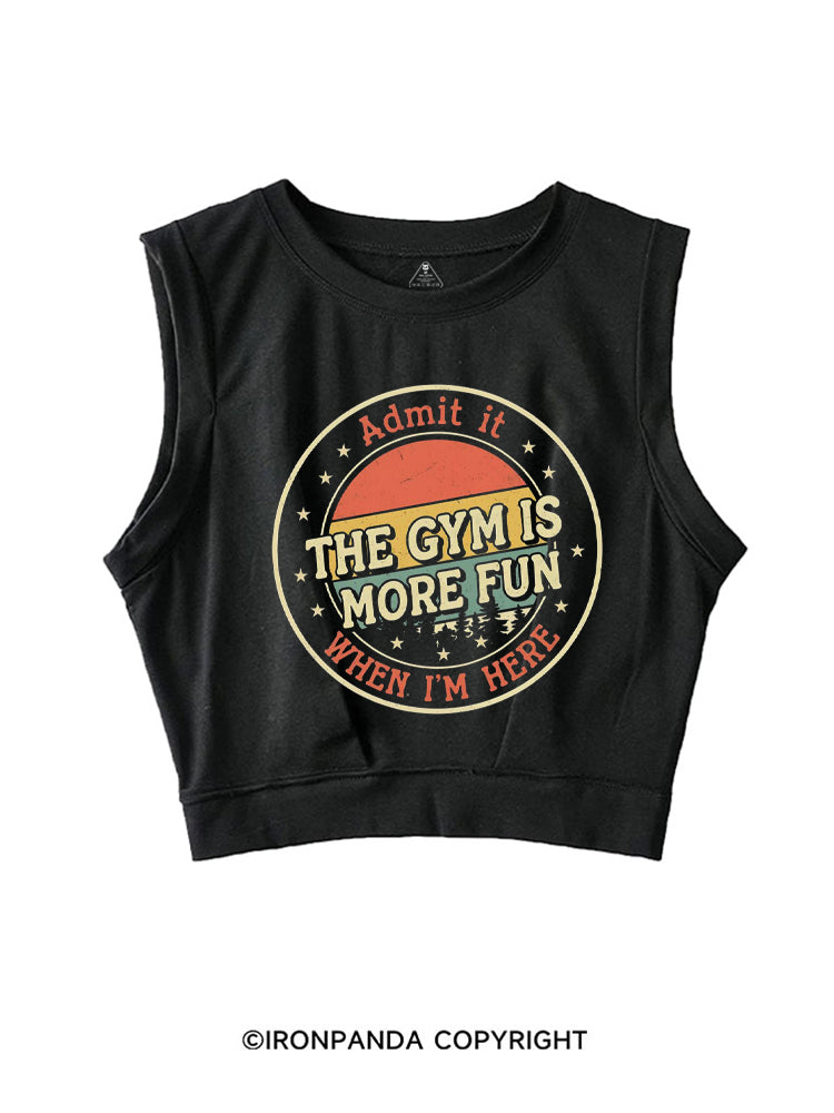 ADMIT IT THE GYM IS MORE FUN WHEN I'M HERE VINTAGE STYLE SLEEVELESS CROP TOPS