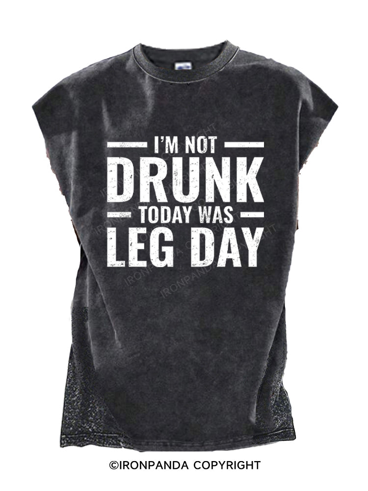 I'm Not Drunk Today Was Leg Day Cut Off Tank