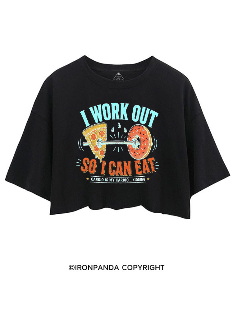 I WORK OUT SO I CAN EAT CARDIO IS MY CARDIO KIDDING CROP TOPS