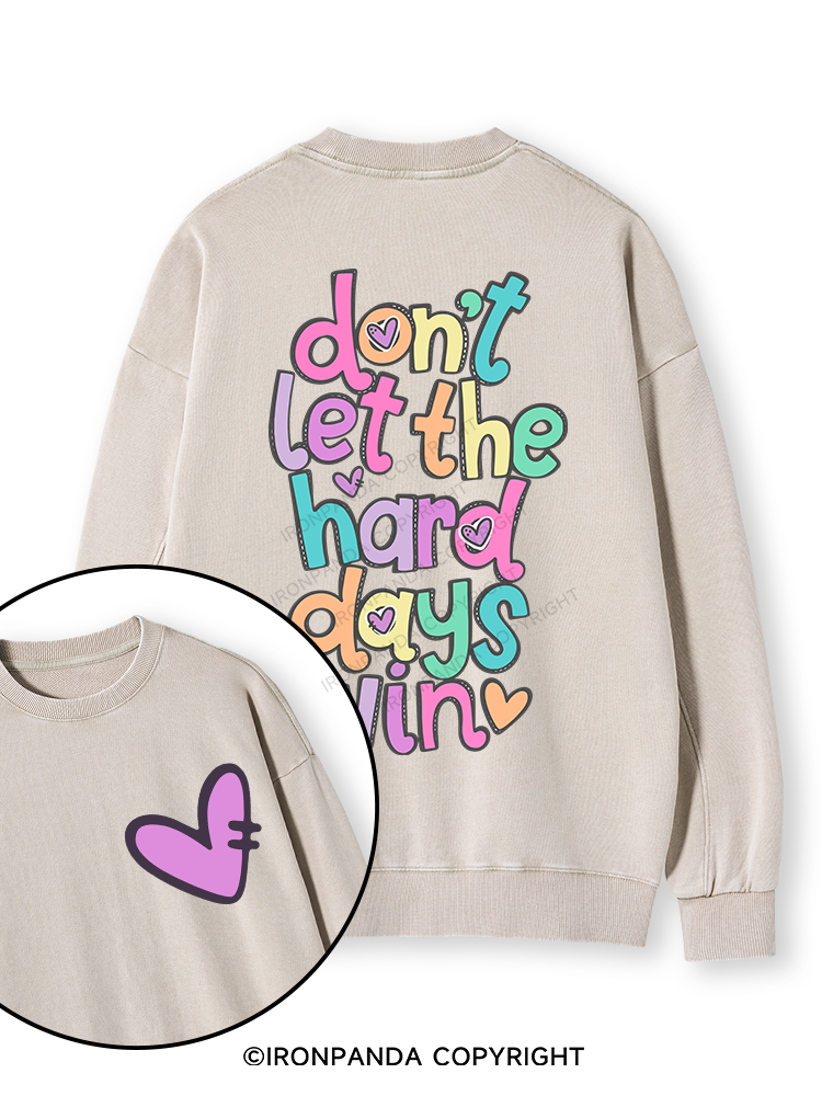 DON'T LET THE HARD DAYS WIN Double-Sided Printed Washed Sweatshirt