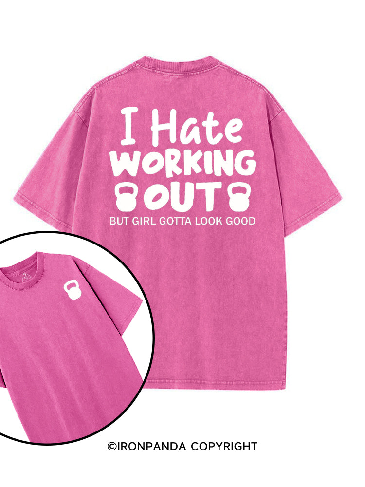 I HATE WORKING OUT BUT GIRL GOTTA LOOK GOOD printed Gym Shirt