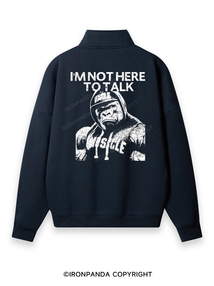 I'M NOT HERE TO TALK GORILLA Back Printed Quarter-Zip Fleece Sweatshirt