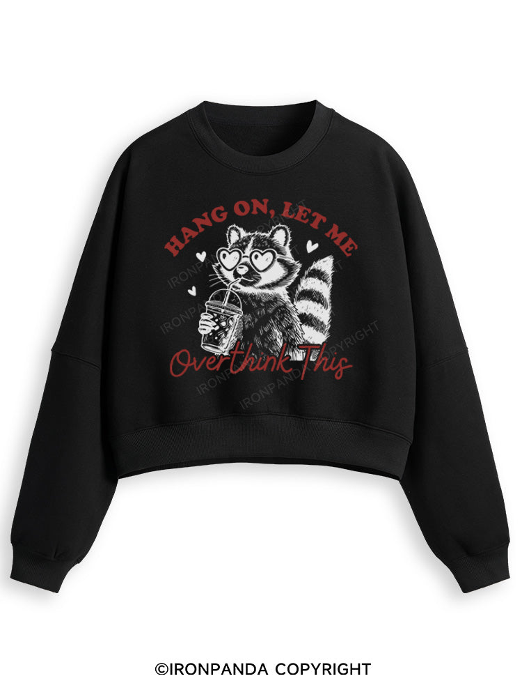 HANG ON, LET ME OVERTHINK THIS Fleece Crop Sweatshirt