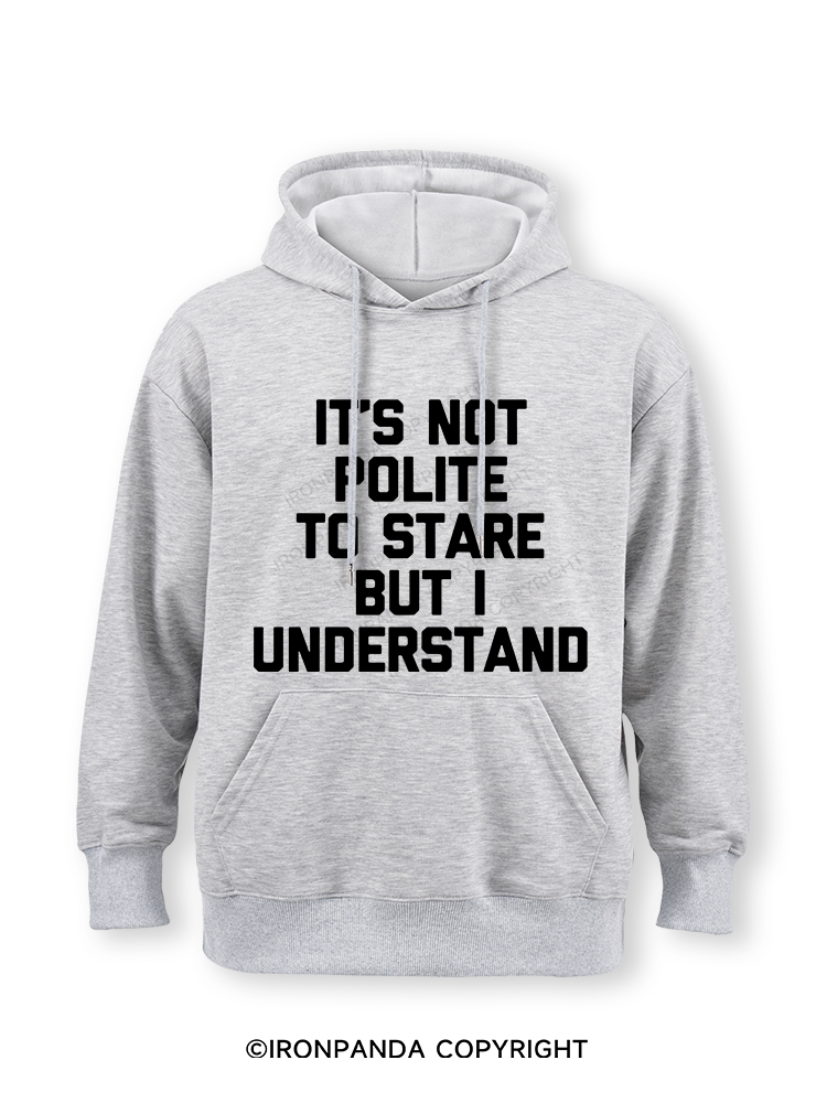 IT’S NOT POLITE TO STARE BUT I UNDERSTAND Classic Gym Hoodie