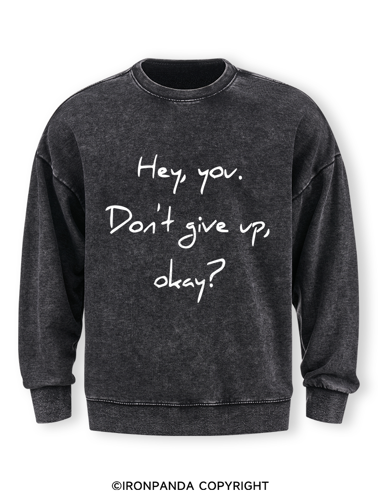 hey you don't give up Washed Sweatshirt