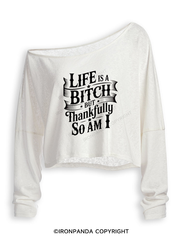 LIFE IS A BITCH BUT THANKFULLY SO AM I Off Shoulder Long Sleeve Crop Top
