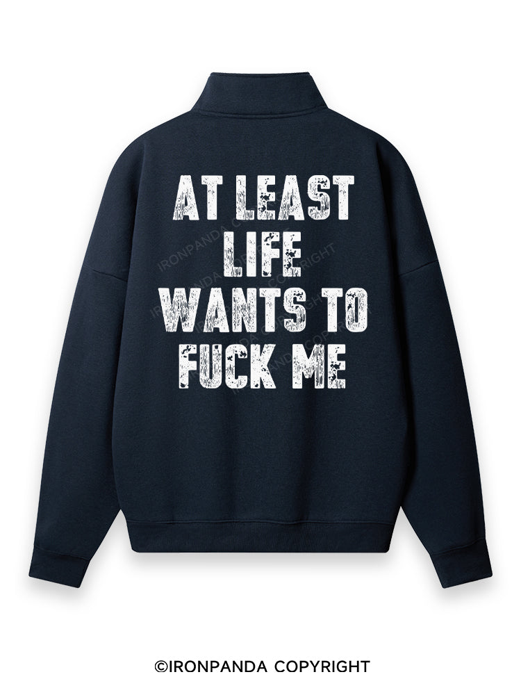 AT LEAST LIFE WANTS TO FUCK ME Back Printed Quarter-Zip Fleece Sweatshirt
