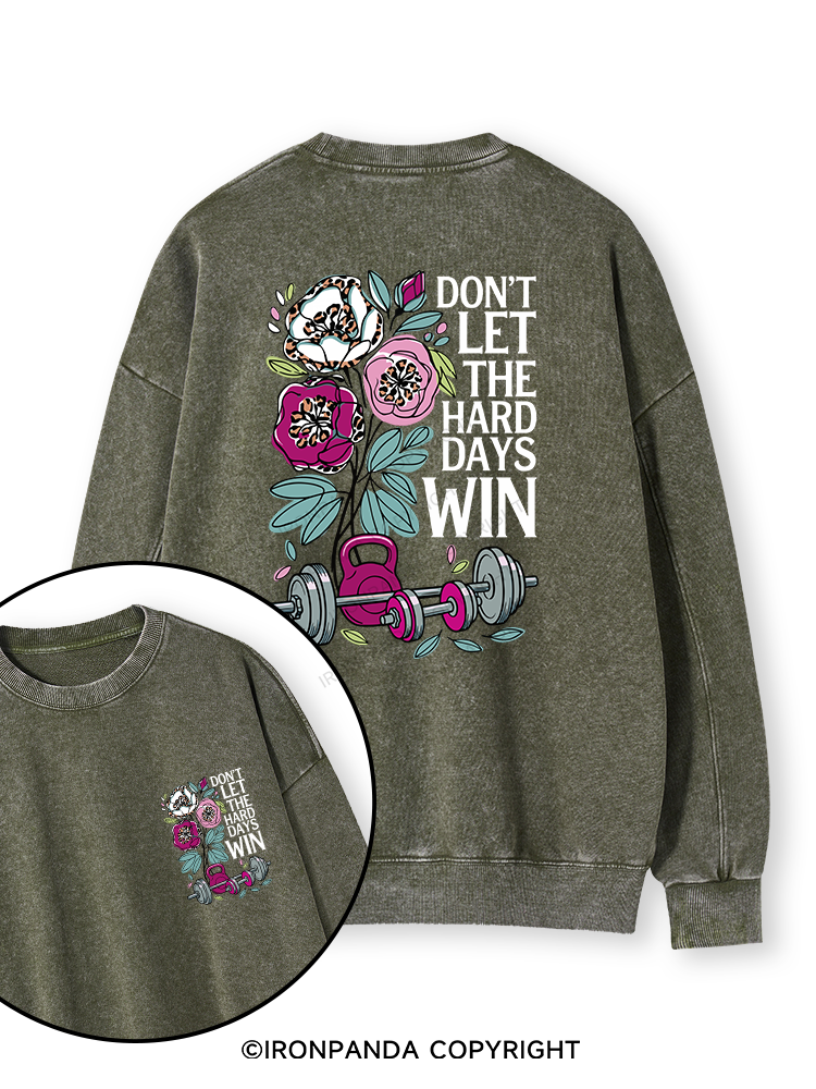 DON’T LET THE HARD DAYS WIN Double-Sided Printed Washed Sweatshirt