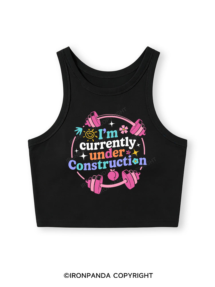I'M CURRENTLY UNDER CONSTRUCTION Fitted Crop Tank Top