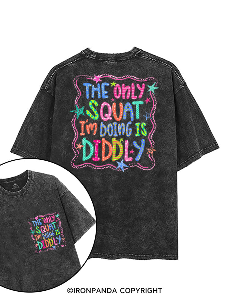 THE ONLY SQUAT I'M DOING IS DIDDLY COLORFUL printed Gym Shirt