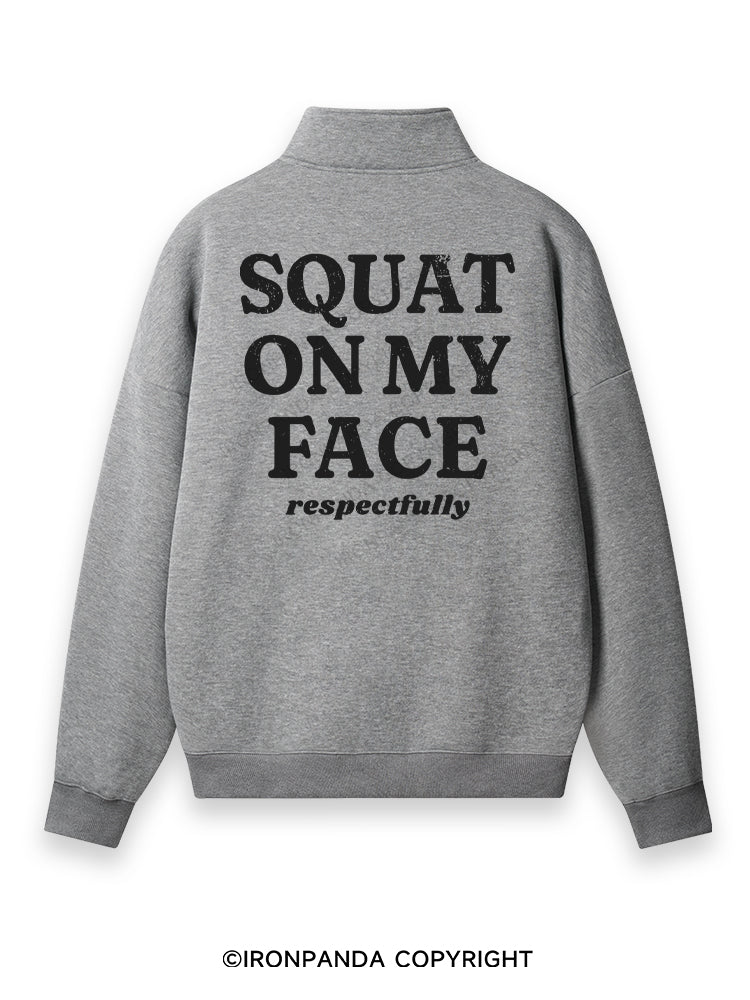 squat on my face respectfully Back Printed Quarter-Zip Fleece Sweatshirt