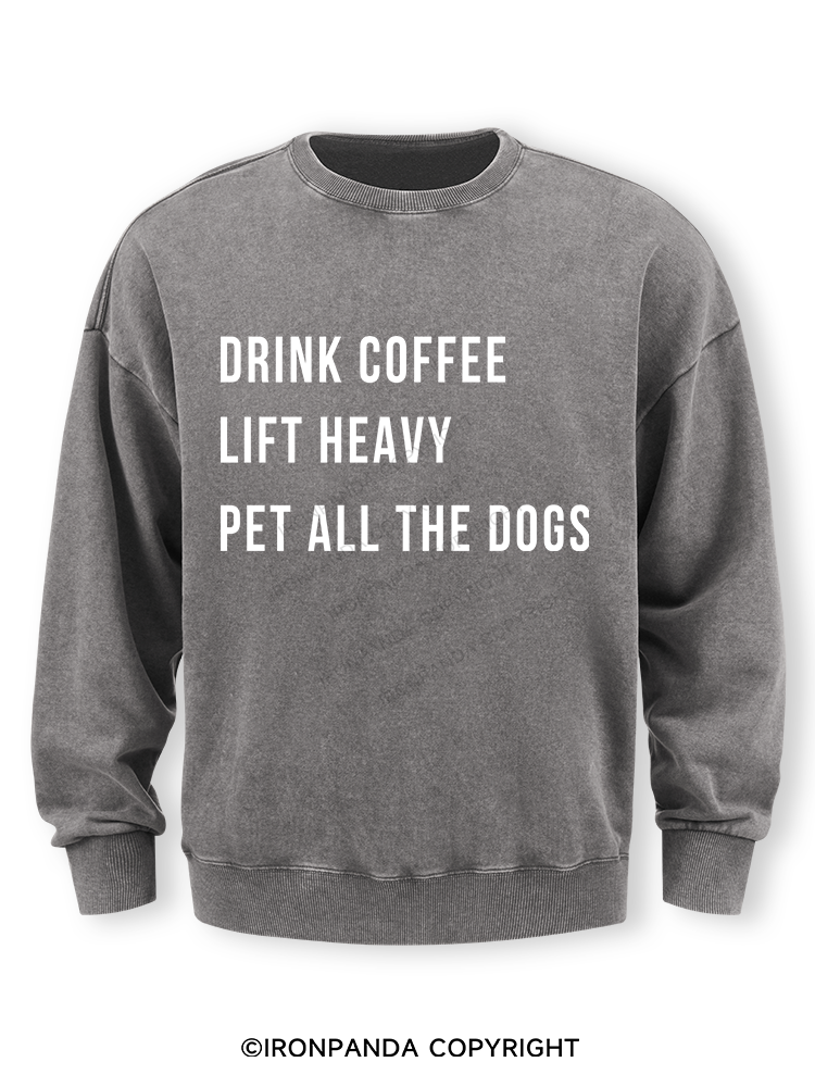 drink coffee lift heavy pet all the dogs Washed Sweatshirt