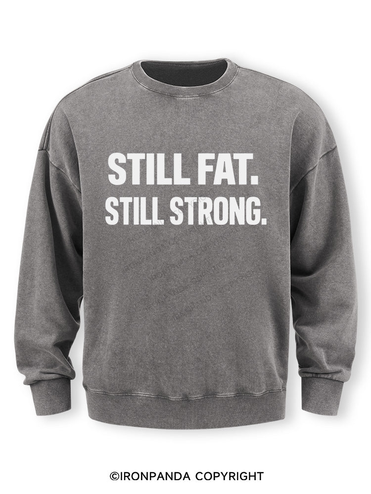 STILL FAT STILL STRONG Washed Sweatshirt