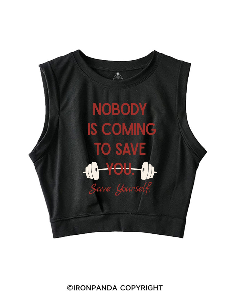 NOBODY  IS COMING TO SAVE YOU. SAVE YOURSELF SLEEVELESS CROP TOPS