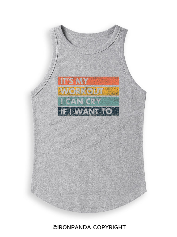 IT'S MY WORKOUT I CAN CRY IF I WANT TO Fitted Tank Top