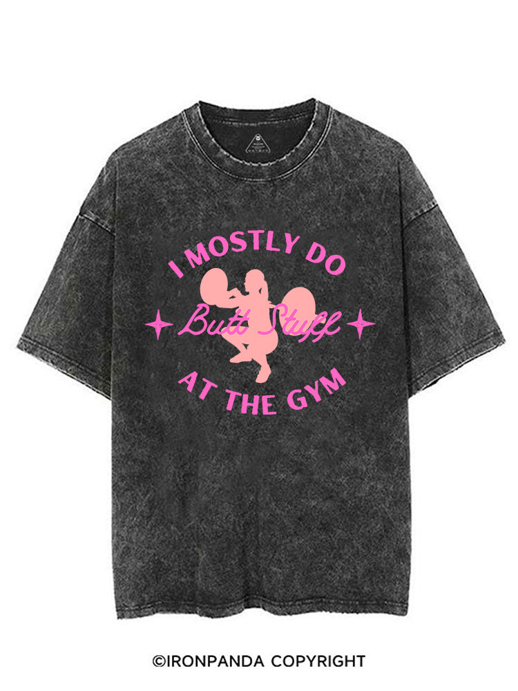 I MOSTLY DO BUTT STUFF AT THE GYM STRONG VINTAGE GYM SHIRT
