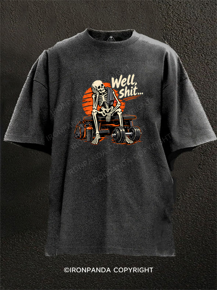 Well Shit Skeleton Weightlifting Humor Washed Gym Shirt