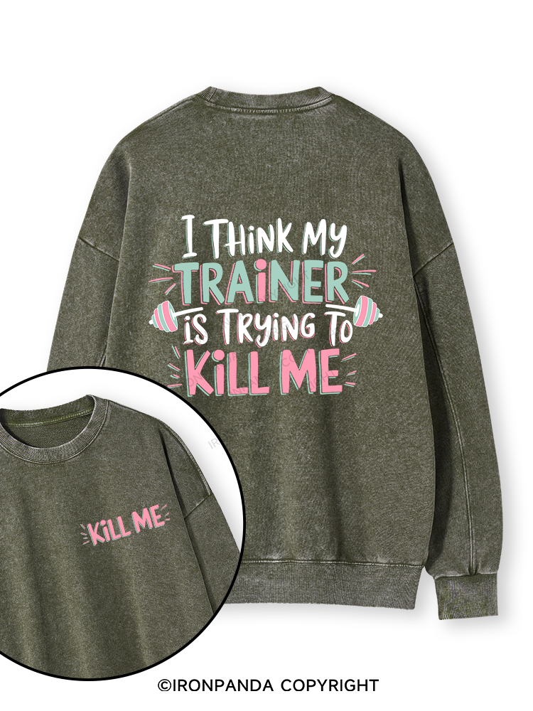 I THINK MY TRAINER IS TRYING TO KILL ME  Double-Sided Printed Washed Sweatshirt