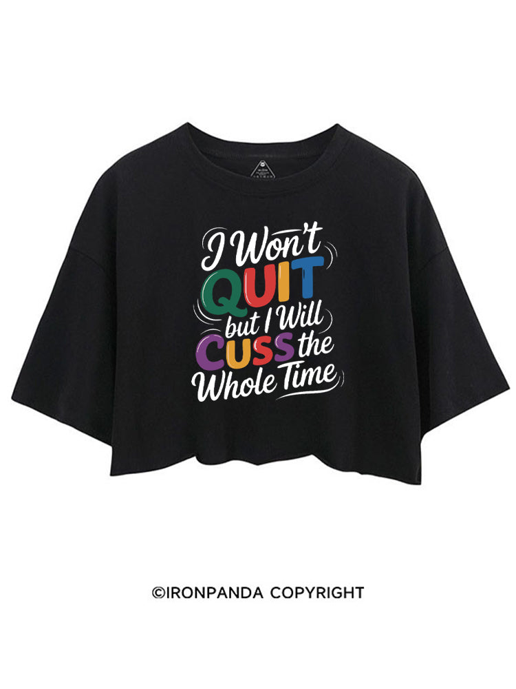 I WON’T QUIT BUT I WILL CUSS THE WHOLE TIME CROP TOPS