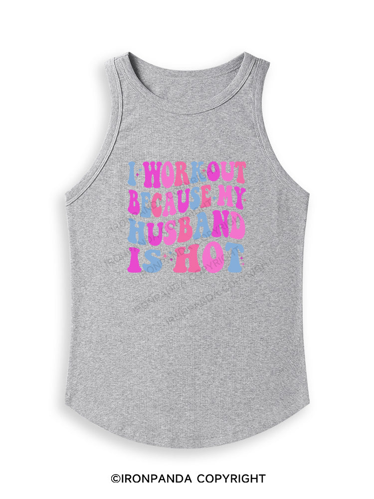 I WORKOUT BECAUSE MY HUSBAND IS HOT Fitted Tank Top