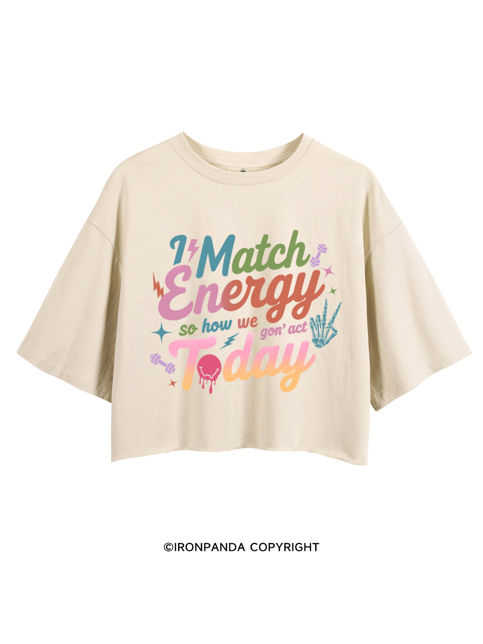 I MATCH ENERGY SO HOW WE GON' ACT TODAY CROP TOPS