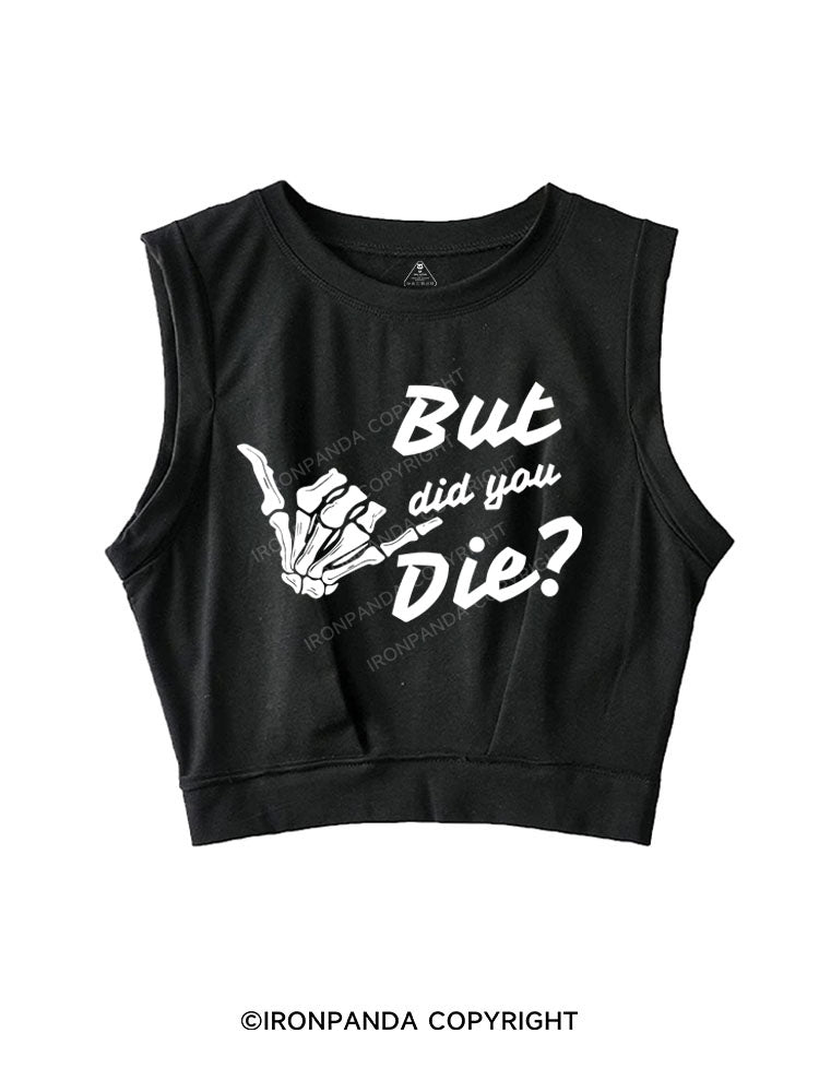 BUT DID YOU DIE SLEEVELESS CROP TOPS