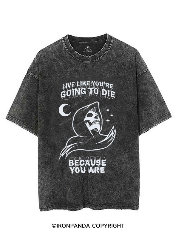 LIVE LIKE YOU'RE GOING TO DIE BECAUSE YOU ARE VINTAGE GYM SHIRT