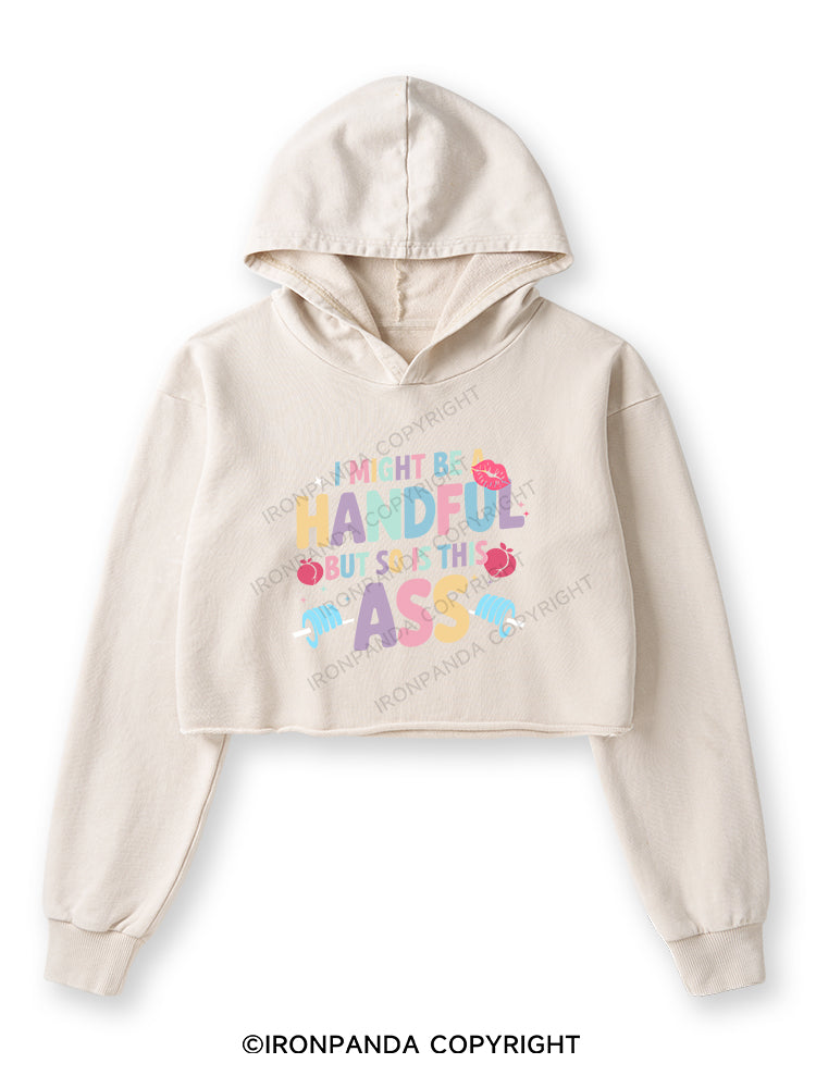 I MIGHT BE A HANDFUL BUT SO IS THIS ASS Washed Crop Hoodie