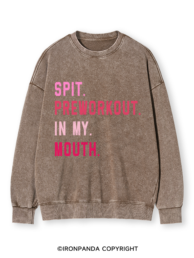 SPIT PREWORKOUT IN MY MOUTH Washed Sweatshirt