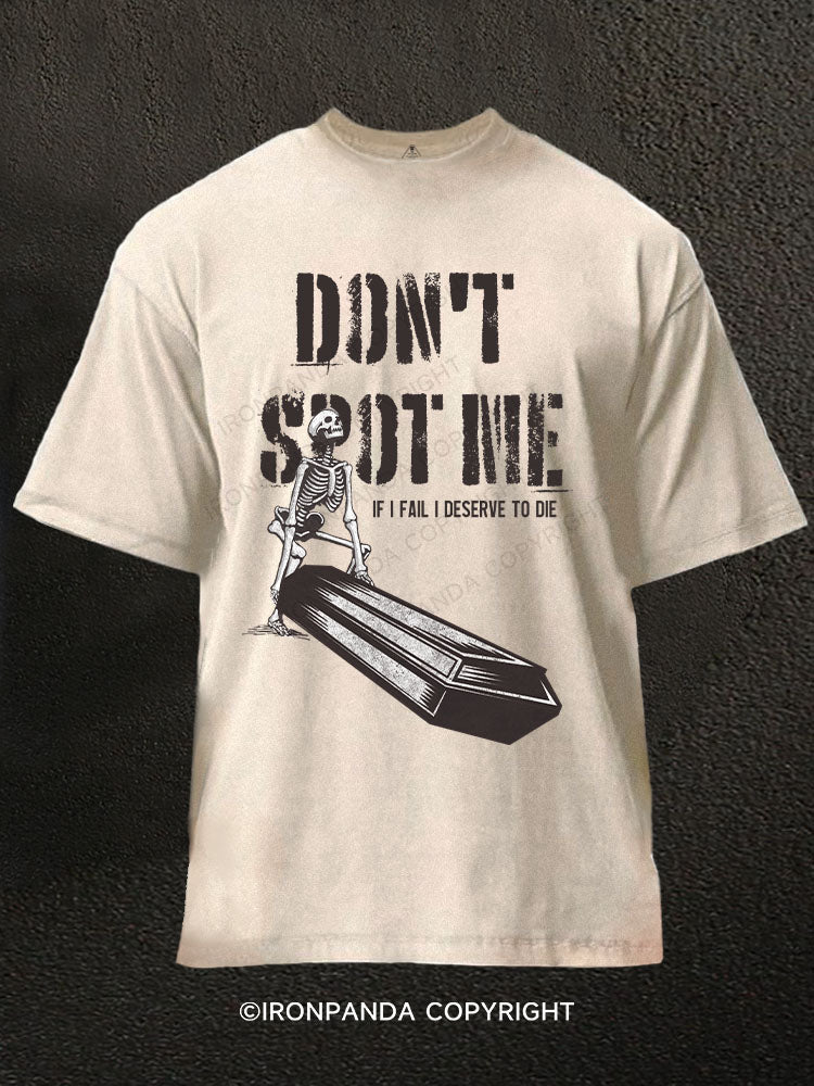 DON'T  SPOT ME IF I FAIL I DESERVE TO DIE Washed Gym Shirt