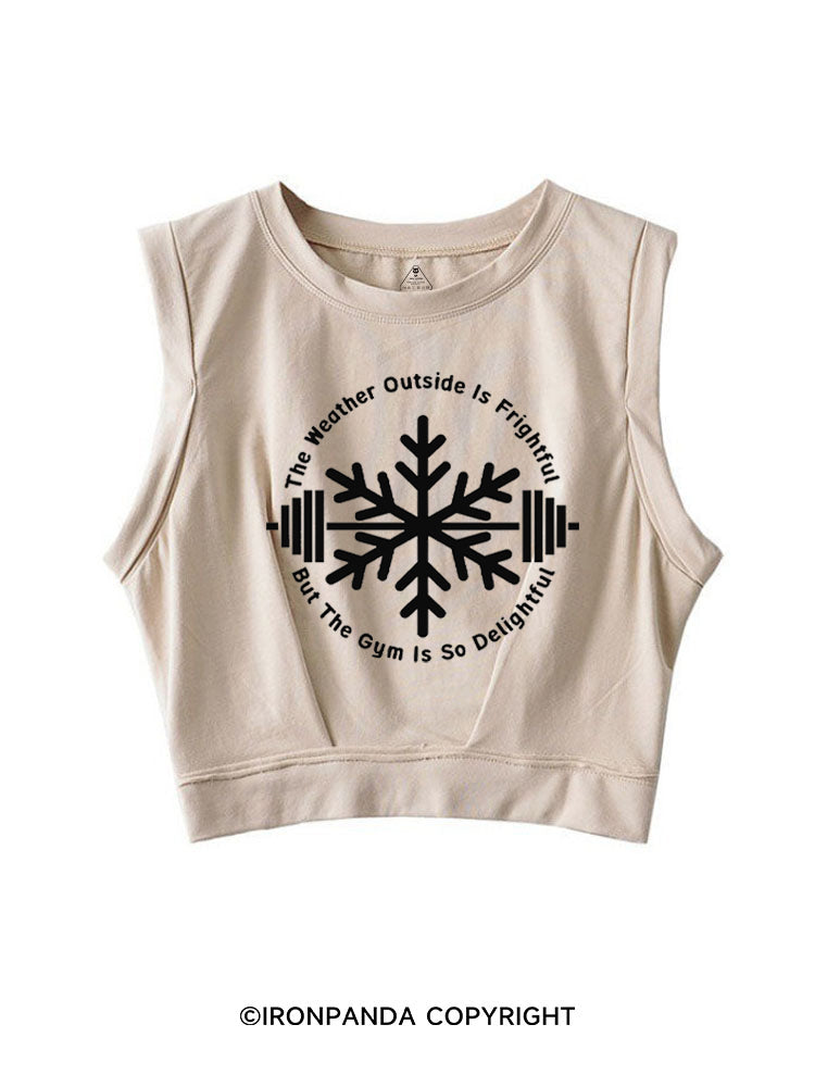 THE WEATHER OUTSIDE IS FRIGHTFUL BUT THE GYM IS SO DELIGHTFUL SLEEVELESS CROP TOPS