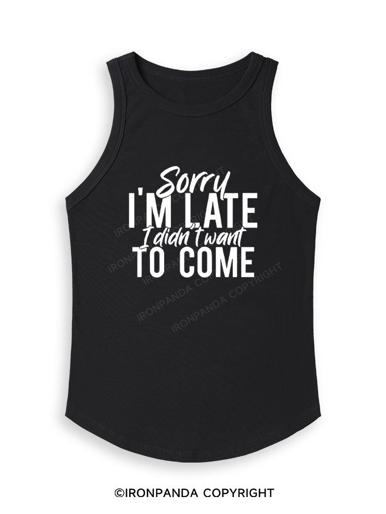 SORRY I'M LATE I DIDN'T WANT TO COME Fitted Tank Top
