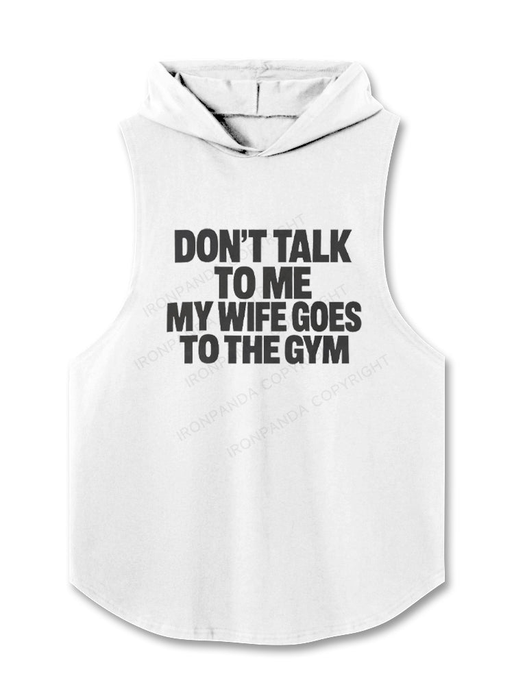 Don't Talk to Me My Wife Goes to the Gym Hooded Tank