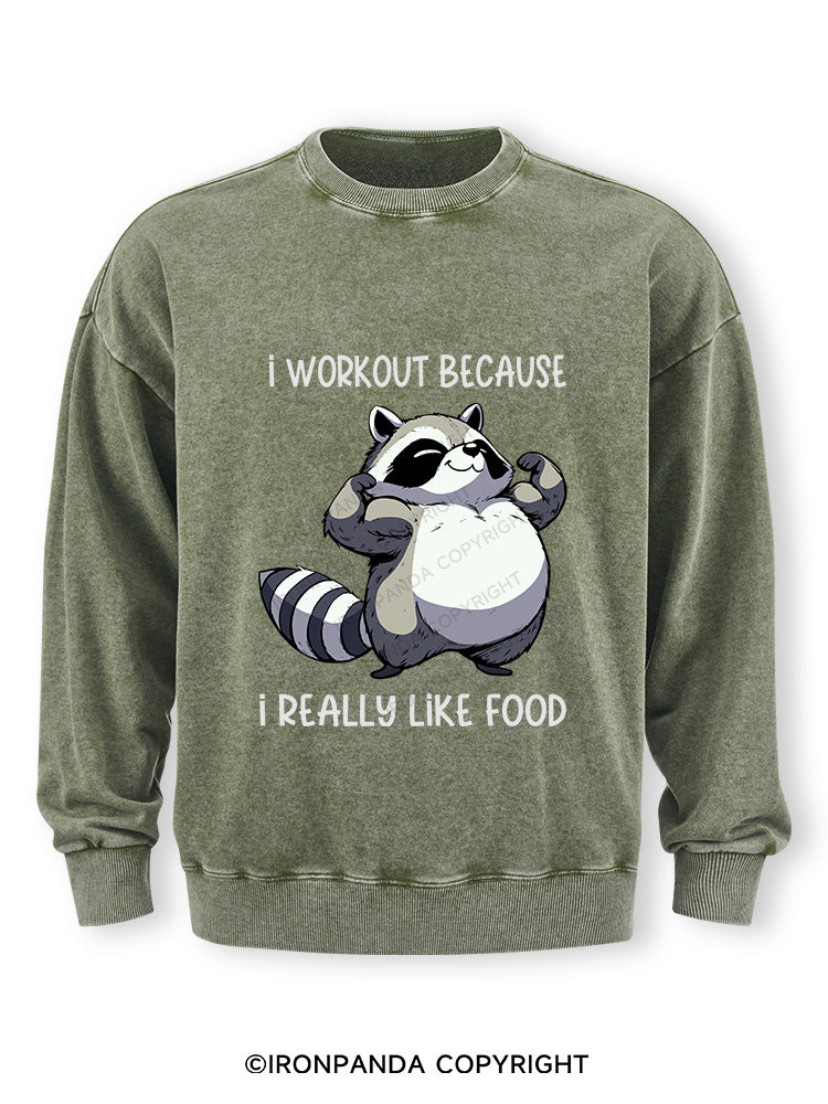 I WORKOUT BECAUSE I REALLY LIKE FOOD Washed Sweatshirt