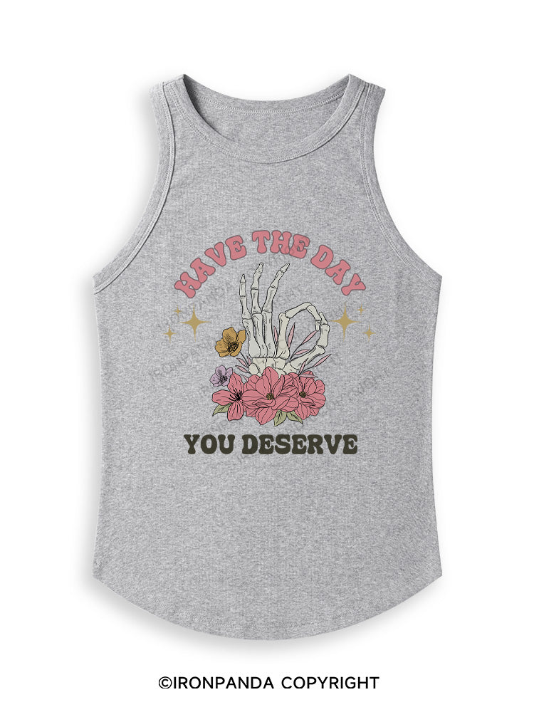 HAVE THE DAY YOU DESERVE Fitted Tank Top