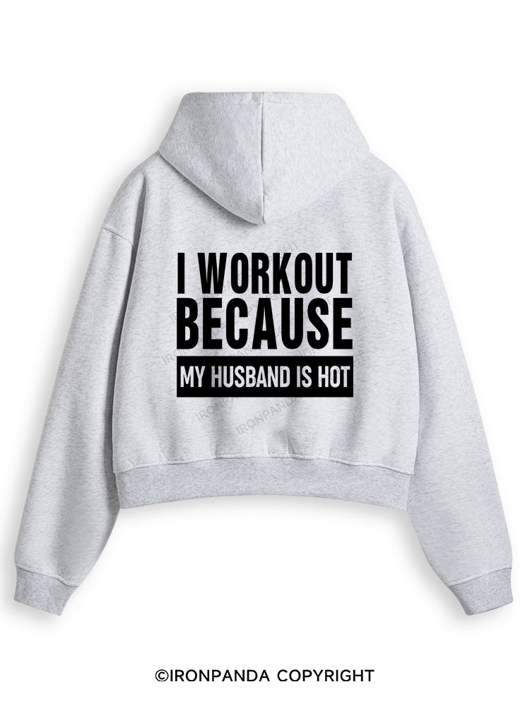 I WORKOUT BECAUSE MY HUSBAND IS HOT GYM Fleece Crop Zip Up Hoodie
