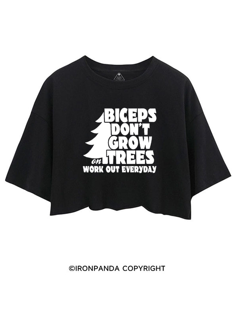 BICEPS DON'T GROW ON TREES WORK OUT EVERYDAY CROP TOPS