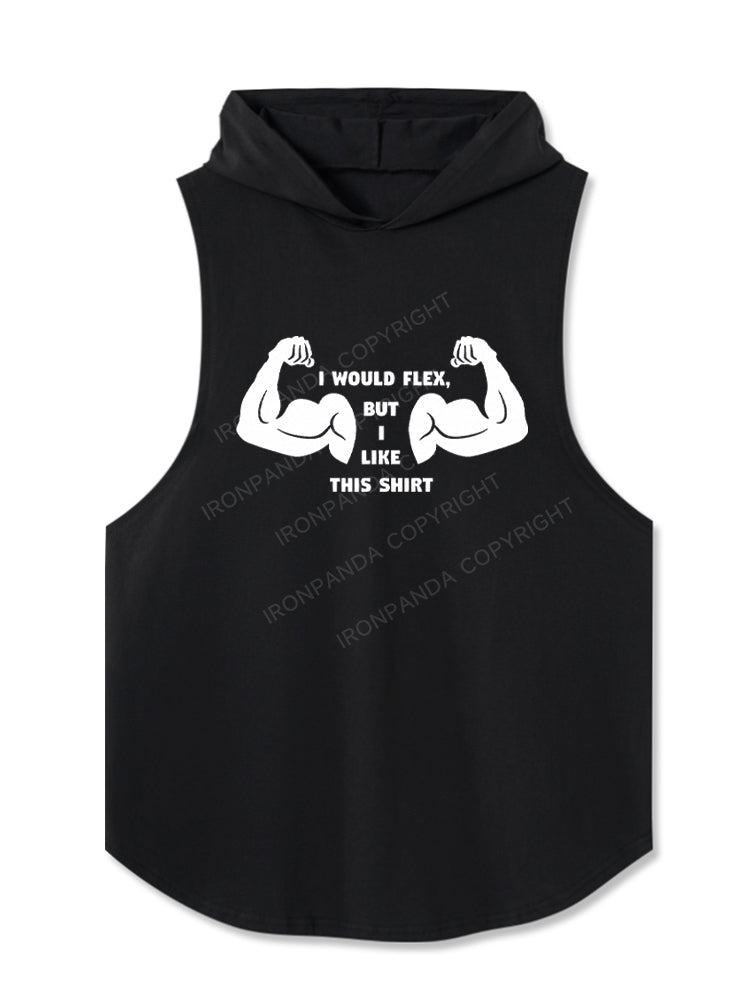 I Would Flex But I like This Shirt Hooded Tank