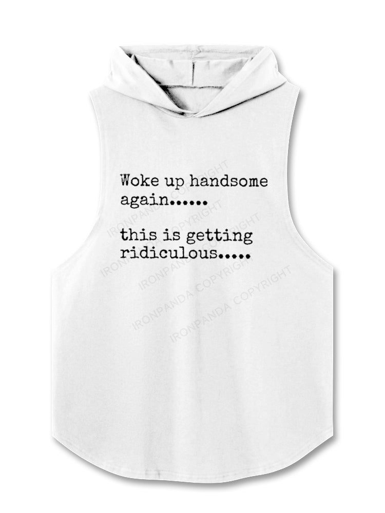 Woke up handsome again...... this is getting ridiculous Hooded Tank