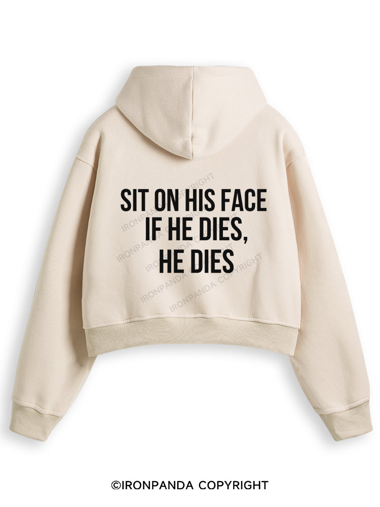 SIT ON HIS FACE. IF HE DIES, HE DIES Fleece Crop Zip Up Hoodie