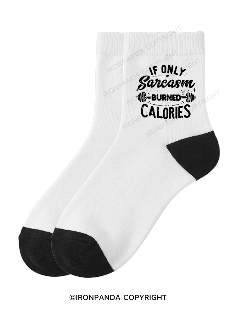 If Only Sarcasm Burned Calories Funny Crew Socks