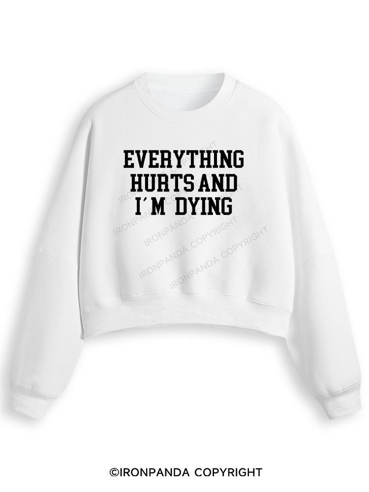 EVERYTHING HURTS AND I'M DYING Fleece Crop Sweatshirt