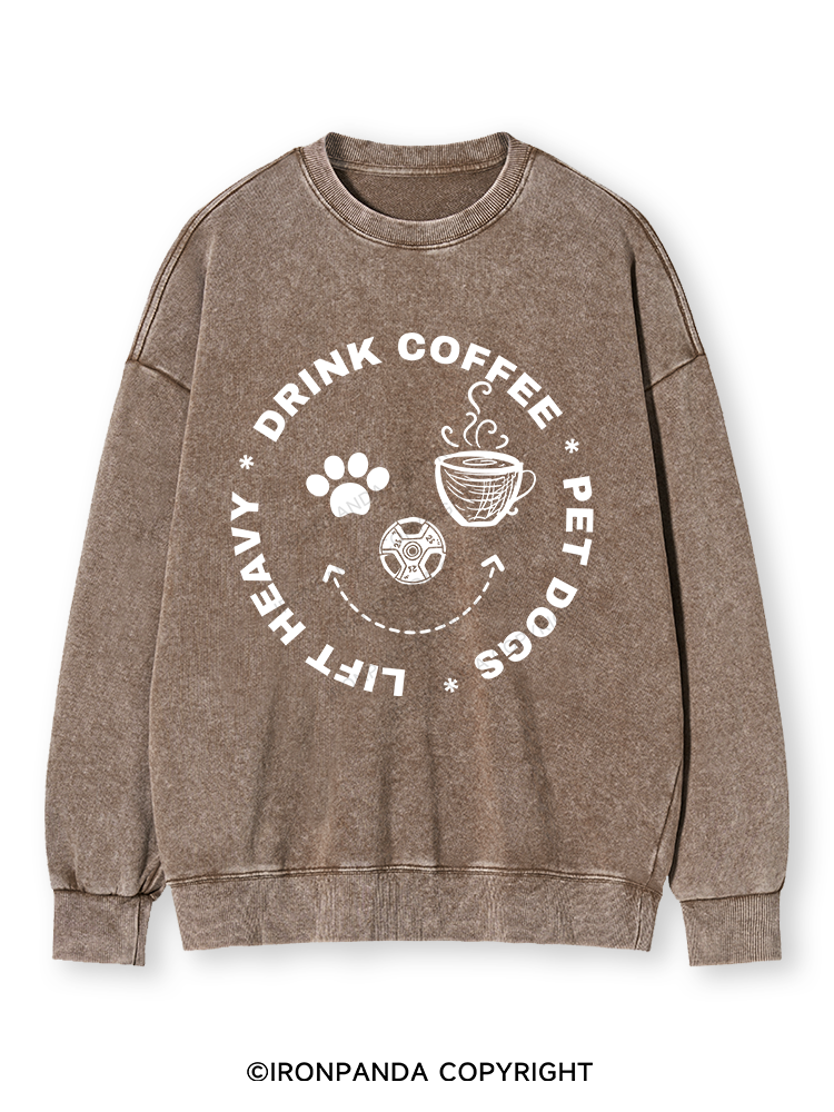 Lift Heavy, Drink Coffee, Pet Dogs Washed Sweatshirt